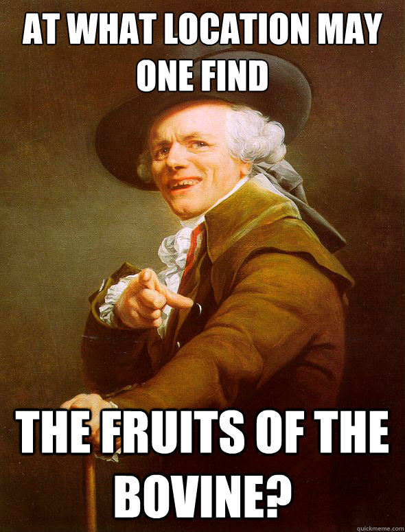 At what location may one find the fruits of the bovine?  Joseph Ducreux