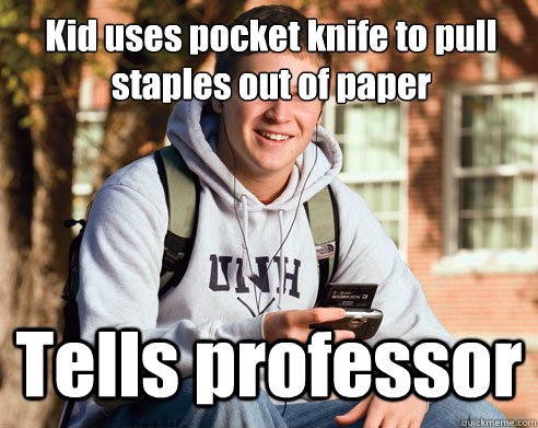 Kid uses pocket knife to pull staples out of paper Tells professor - Kid uses pocket knife to pull staples out of paper Tells professor  College Freshman