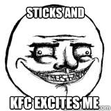 sticks and stones may break my bones but KFC excites me  Scary Me Gusta