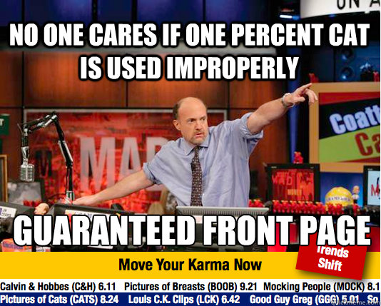 no one cares if one percent cat is used improperly guaranteed front page - no one cares if one percent cat is used improperly guaranteed front page  Mad Karma with Jim Cramer