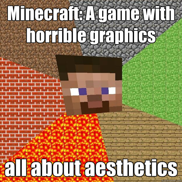 Minecraft: A game with horrible graphics all about aesthetics  - Minecraft: A game with horrible graphics all about aesthetics   Minecraft