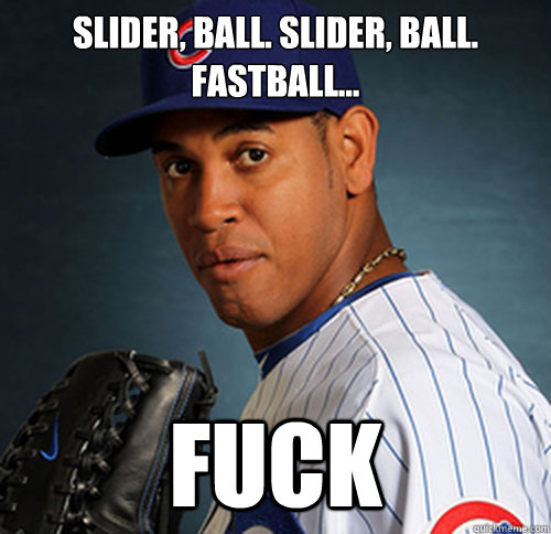 Slider, ball. slider, ball. fastball... fuck  - Slider, ball. slider, ball. fastball... fuck   CarLOLs Marmol