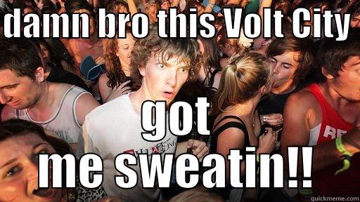 DAMN BRO THIS VOLT CITY  GOT ME SWEATIN!! Sudden Clarity Clarence