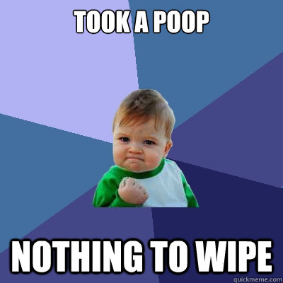 Took a poop nothing to wipe  Success Kid