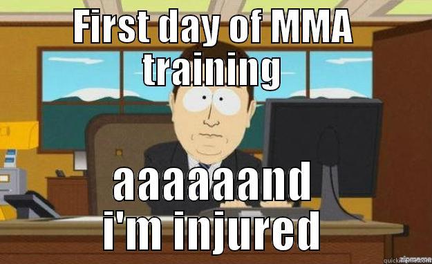 FIRST DAY OF MMA TRAINING AAAAAAND I'M INJURED aaaand its gone