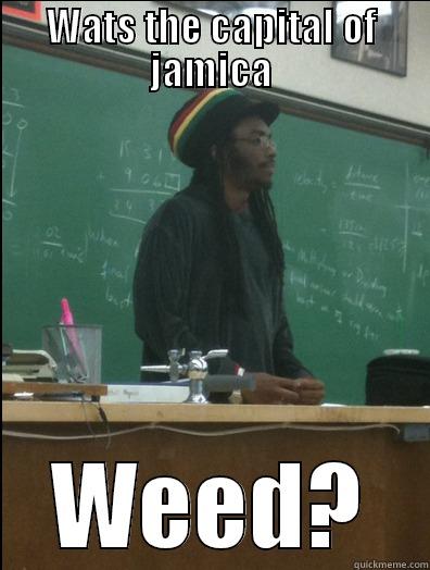 WATS THE CAPITAL OF JAMICA WEED? Rasta Science Teacher