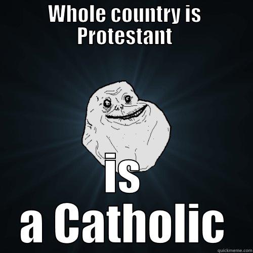 james ii - WHOLE COUNTRY IS PROTESTANT IS A CATHOLIC Forever Alone