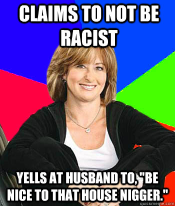 Claims to not be racist Yells at husband to, 