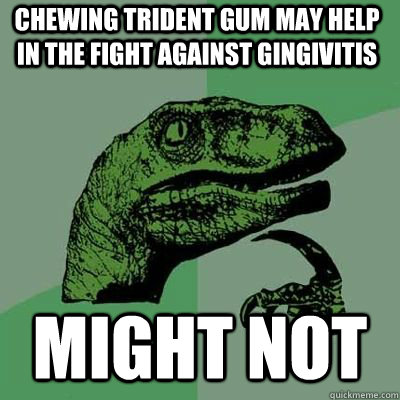 Chewing Trident Gum may help in the fight against gingivitis might not  - Chewing Trident Gum may help in the fight against gingivitis might not   Misc