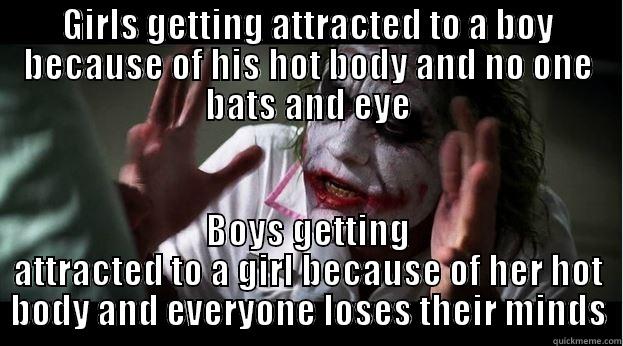 GIRLS GETTING ATTRACTED TO A BOY BECAUSE OF HIS HOT BODY AND NO ONE BATS AND EYE BOYS GETTING ATTRACTED TO A GIRL BECAUSE OF HER HOT BODY AND EVERYONE LOSES THEIR MINDS Joker Mind Loss