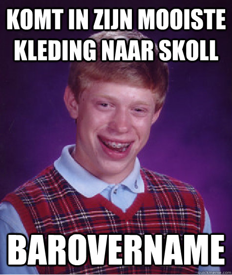 Komt in zijn mooiste kleding naar Skoll Barovername - Komt in zijn mooiste kleding naar Skoll Barovername  Bad Luck Brian