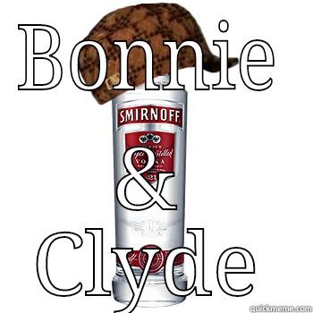 BONNIE & CLYDE Scumbag Alcohol