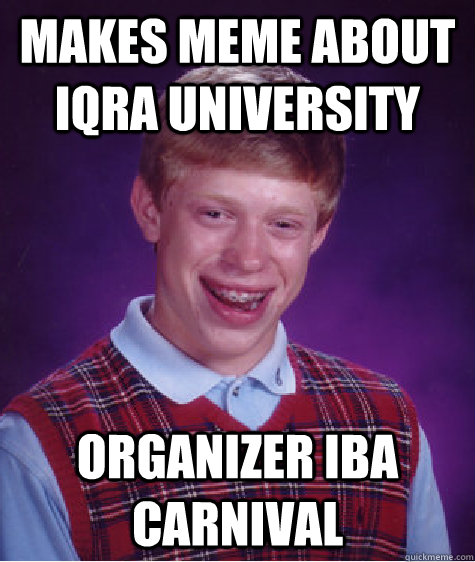 Makes meme about iqra university organizer iba carnival - Makes meme about iqra university organizer iba carnival  Bad Luck Brian