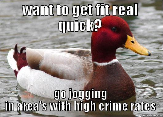 WANT TO GET FIT REAL QUICK? GO JOGGING IN AREA'S WITH HIGH CRIME RATES Malicious Advice Mallard