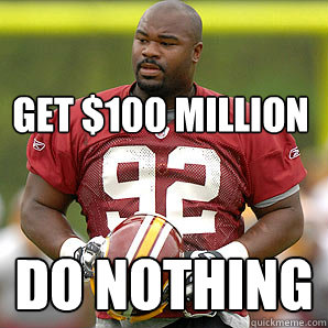 get $100 million do nothing - get $100 million do nothing  Albert haynesworth