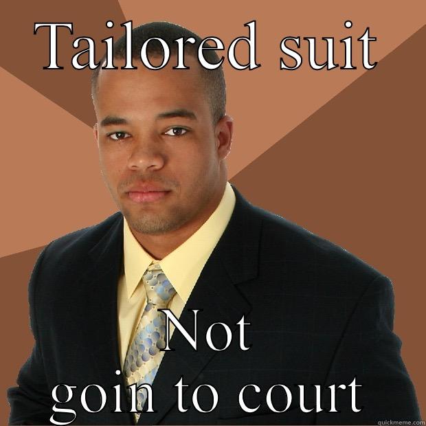 Know the difference - TAILORED SUIT NOT GOIN TO COURT Successful Black Man