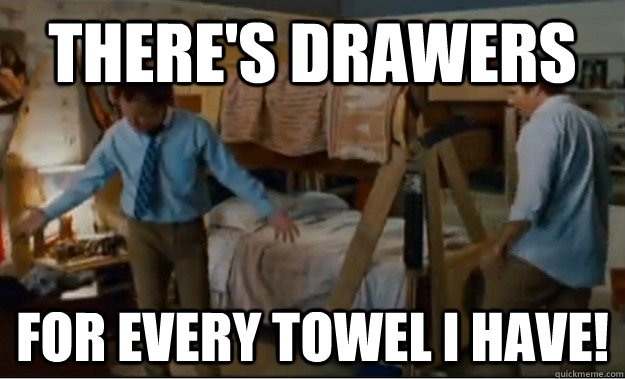 There's drawers for every towel I have!  Stepbrothers Activities