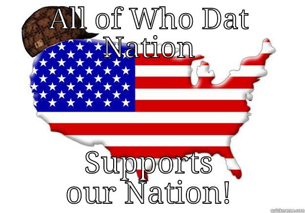 ALL OF WHO DAT NATION SUPPORTS OUR NATION! Scumbag america