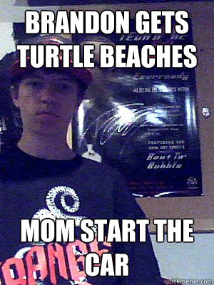 Brandon gets turtle beaches mom start the car  turtle beaches