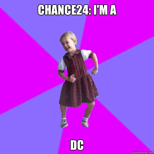 Chance24: I'm a  DC  Socially awesome kindergartener