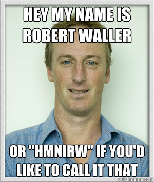 Hey my name is robert waller or 