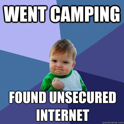 went camping found unsecured internet  Success Kid