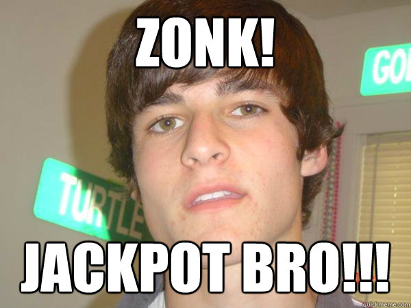 zonk! jackpot bro!!! - zonk! jackpot bro!!!  Jackpot Jake