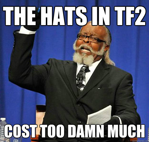 The Hats in Tf2 Cost too damn much  Jimmy McMillan