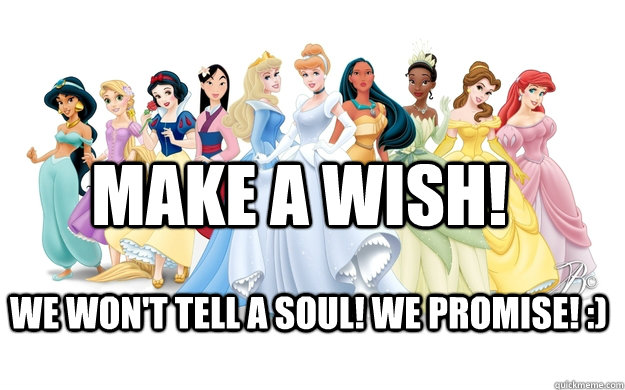 Make a wish! We won't tell a soul! We promise! :)  disney princesses