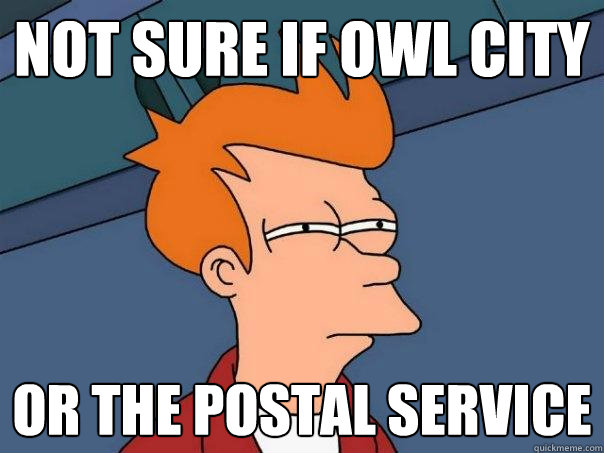 Not Sure if owl city or the postal service - Not Sure if owl city or the postal service  Futurama Fry