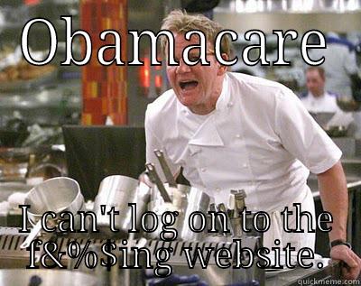 OBAMACARE I CAN'T LOG ON TO THE F&%$ING WEBSITE. Chef Ramsay