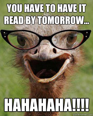 You have to have it read by tomorrow... HAHAHAHA!!!! - You have to have it read by tomorrow... HAHAHAHA!!!!  Judgmental Bookseller Ostrich