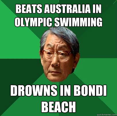 beats australia in olympic swimming drowns in bondi beach  High Expectations Asian Father