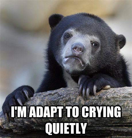  I'm adapt to crying quietly   Confession Bear