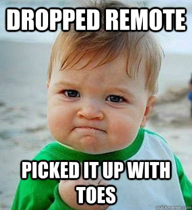 Dropped remote picked it up with toes - Dropped remote picked it up with toes  Victory Baby