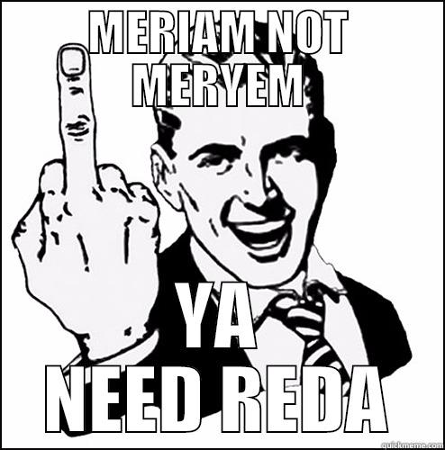 Ya Need Reda - MERIAM NOT MERYEM YA NEED REDA Misc