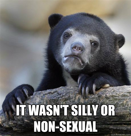  It wasn't silly or non-sexual  Confession Bear