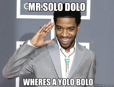 Mr.Solo Dolo wheres a yolo bolo - Mr.Solo Dolo wheres a yolo bolo  Yolo Bolo