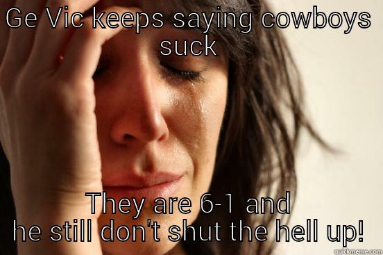 cowboys rule! - GE VIC KEEPS SAYING COWBOYS SUCK THEY ARE 6-1 AND HE STILL DON'T SHUT THE HELL UP! First World Problems