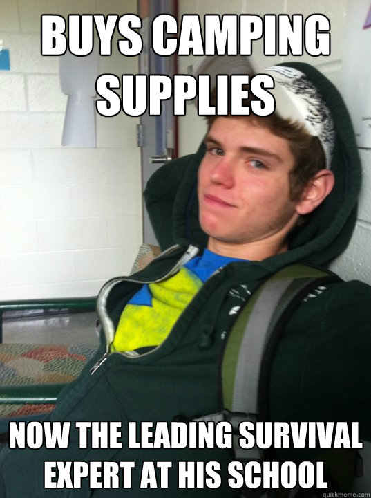 Buys camping supplies Now the leading survival expert at his school  