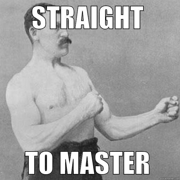 STRAIGHT TO MASTER overly manly man