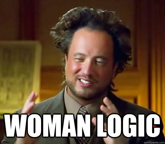  Woman logic  Ancient Aliens