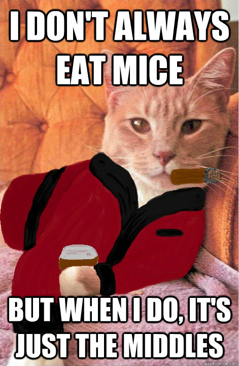 I don't always eat mice But when I do, it's just the middles  Most Interesting Zuko