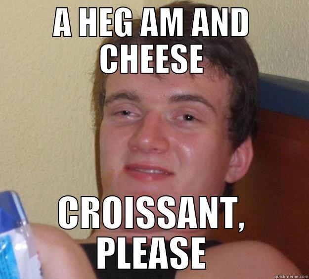 A HEG AM AND CHEESE CROISSANT, PLEASE 10 Guy