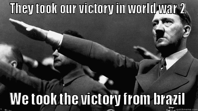 THEY TOOK OUR VICTORY IN WORLD WAR 2 WE TOOK THE VICTORY FROM BRAZIL Misc