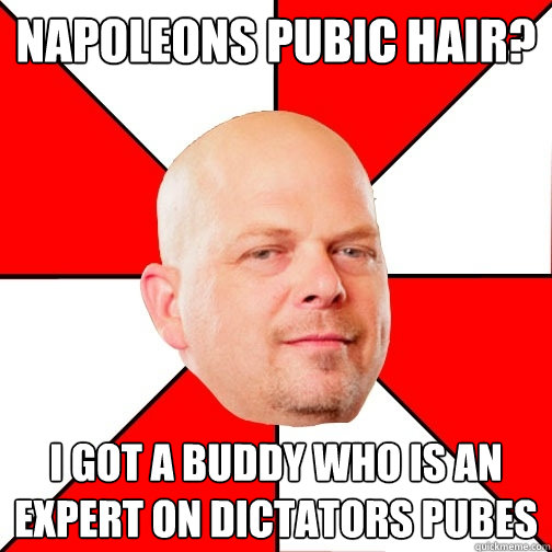 Napoleons Pubic Hair? I got a Buddy who is an expert on dictators pubes - Napoleons Pubic Hair? I got a Buddy who is an expert on dictators pubes  Pawn Star