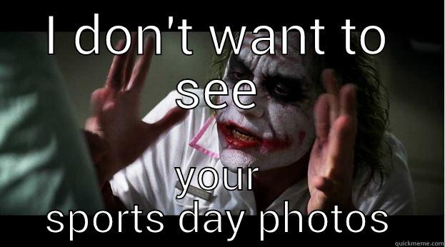 I DON'T WANT TO SEE YOUR SPORTS DAY PHOTOS Joker Mind Loss