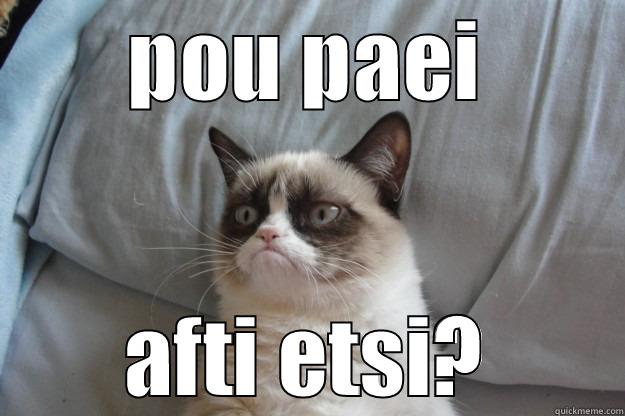 POU PAEI AFTI ETSI? Grumpy Cat