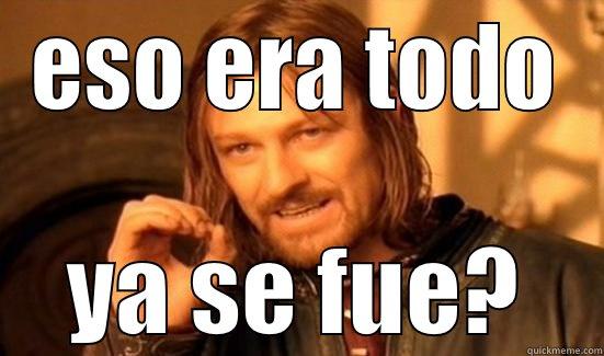 enserio :3 - ESO ERA TODO YA SE FUE? Boromir