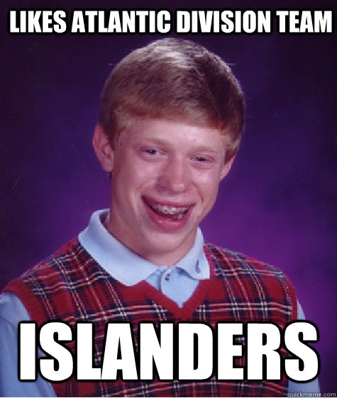 Likes atlantic division team islanders  Bad Luck Brian